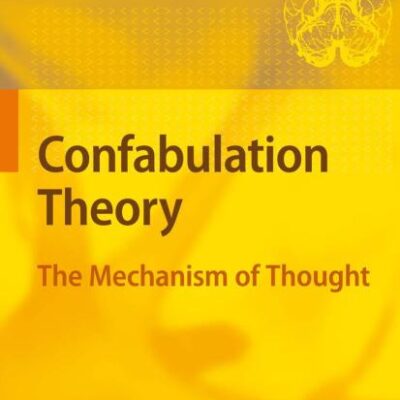 CONFABULATION THEORY: THE MECHANISM OF THOUGHT (HB)