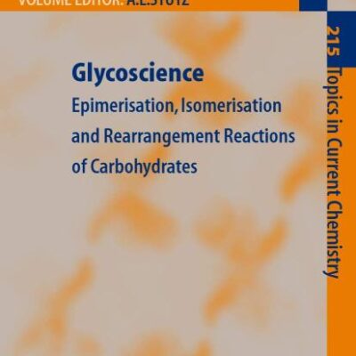 Glycoscience: Epimerisation, Isomerisation and Rearrangement Reactions of Carbohydrates: 215 (Topics in Current Chemistry)