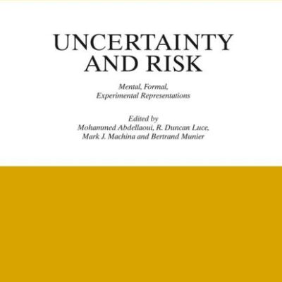 UNCERTAINTY AND RISK (HB): Mental, Formal, Experimental Representations: 41 (Theory and Decision Library C)