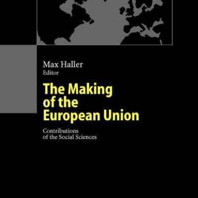 The Making of the European Union: Contributions of the Social Sciences (European and Transatlantic Studies)