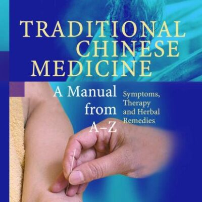 TRADITIONAL CHINESE MEDICINE : A MANUAL FROM A-Z