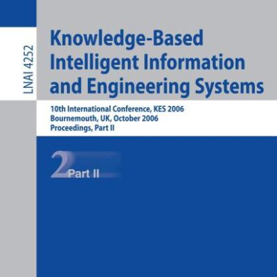 KNOWLEDGE-BASED INTELLIGENT INFORMATION AND ENGINEERING SYSTEMS: 10th International Conference, KES 2006, Bournemouth, UK, October 9-11 2006, ... (Lecture Notes in Artificial Intelligence)
