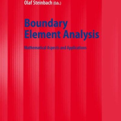 BOUNDARY ELEMENT ANALYSIS: MATHEMATICAL ASPECTS AND APPLICATIONS (LECTURE NOTES IN APPLIED AND COMPUTATIONAL MECHANICS, VOLUME 29)
