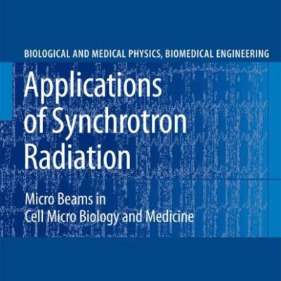 APPLICATIONS OF SYNCHROTRON RADIATION: MICRO BEAMS IN CELL MICRO BIOLOGY AND MEDICINE (BIOLOGICAL AND MEDICAL PHYSICS, BIOMEDICAL ENGINEERING)