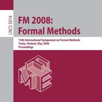 FM 2008, FORMAL METHODS: 15TH INTERNATIONAL SYMPOSIUM ON FORMAL METHODS, TURKU, FINLAND, MAY 26-30, 2008 PROCEEDINGS: 5014 (Programming and Software Engineering)