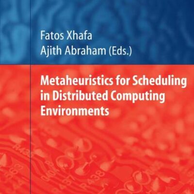METAHEURISTICS FOR SCHEDULING IN DISTRIBUTED COMPUTING ENVIRONMENTS (STUDIES IN COMPUTATIONAL INTELLIGENCE , VOLUME 146)