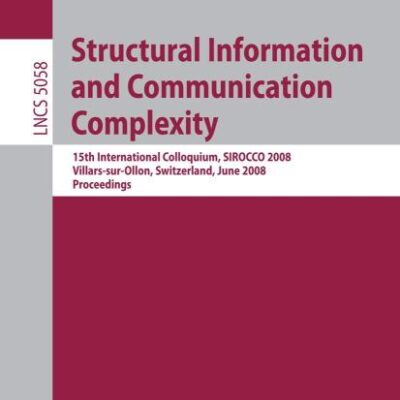 Structural Information and Communication Complexity: 15th International Colloquium, SIROCCO 2008, Villars-sur-Ollon, Switzerland, June 17-20, 2008, ... Computer Science and General Issues)