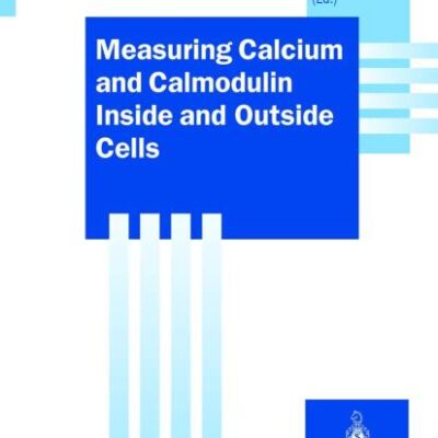 Measuring Calcium and Calmodulin Inside and Outside Cells (Springer Lab Manuals)