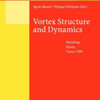 Vortex Structure and Dynamics: Lectures of a Workshop Held in Rouen, France, April 27-28, 1999: v. 555 (Lecture Notes in Physics)