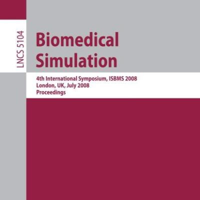 BIOMEDICAL SIMULATION: 4th International Symposium, ISBMS 2008, London, UK, July 7-8, 2008, Proceedings: 5104 (Lecture Notes in Computer Science)