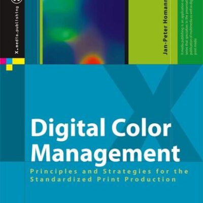 Digital Color Management: Principles and Strategies for the Standardized Print Production (X.media.publishing)