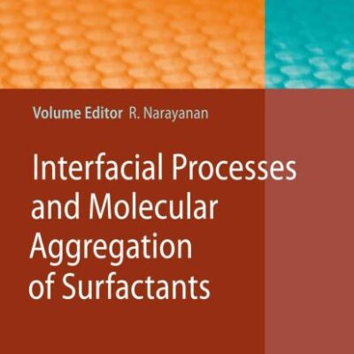 INTERFACIAL PROCESSES AND MOLECULAR AGGREGATION OF SURFACTANTS: WITH CONTRIBUTIONS BY NUMEROUS EXPERTS ( ADVANCES IN POLYMER SCIENCE, VOL. 218)