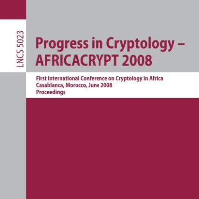 PROGRESS IN CRYPTOLOGY - AFRICACRYPT 2008: FIRST INTERNATIONAL CONFERENCE ON CRYPTOLOGY IN AFRICA, CASABLANCA, MOROCCO, JUNE 11-14, 2008, PROCEEDINGS: 5023 (Lecture Notes in Computer Science)
