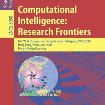 COMPUTATIONAL INTELLIGENCE: RESEARCH FRONTIERS: IEEE World Congress on Computational Intelligence, WCCI 2008, Hong Kong, China, June 1-6, 2008, ... 5050 (Lecture Notes in Computer Science)