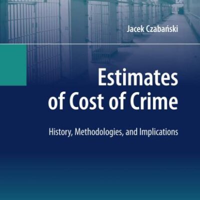 ESTIMATES OF COST OF CRIME: HISTORY, METHODOLOGIES, AND IMPLICATIONS