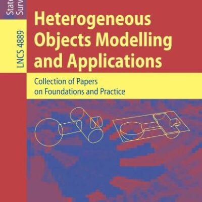 HETEROGENEOUS OBJECTS MODELLING AND APPLICATIONS: INVITED PAPERS ON FOUNDATIONS AND APPLICATIONS