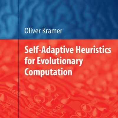 SELF-ADAPTIVE HEURISTICS FOR EVOLUTIONARY COMPUTATION (STUDIES IN COMPUTATIONAL INTELLIGENCE, VOLUME 147)