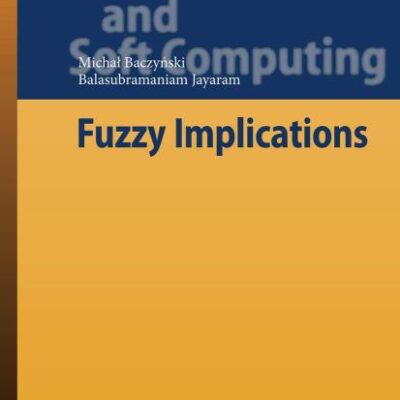 FUZZY IMPLICATIONS (HB): 231 (Studies in Fuzziness and Soft Computing)