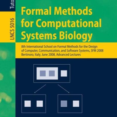 FORMAL METHODS FOR COMPUTATIONAL SYSTEMS BIOLOGY (PB): 8th International School on Formal Methods for the Design of Computer, Communication, and ... 5016 (Programming and Software Engineering)