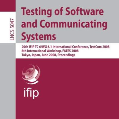 TESTING OF SOFTWARE AND COMMUNICATING SYSTEMS: 20th IFIP TC 6/WG 6.1 International Conference, TestCom 2008 8th International Workshop, FATES 2008, ... Networks and Telecommunications)
