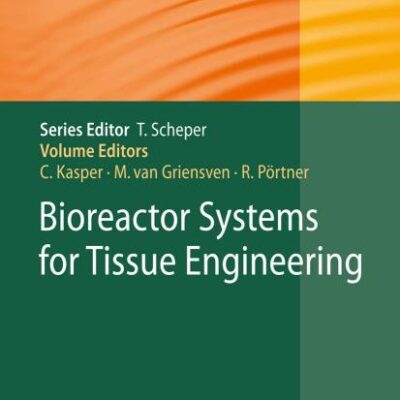 BIOREACTOR SYSTEMS FOR TISSUE ENGINEERING ( ADVANCES IN BIOCHEMICAL ENGINEERING / BIOTECHNOLOGY, VOLUME 112)