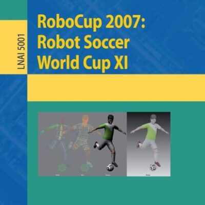 ROBOCUP 2007: ROBOT SOCCER WORLD CUP XI: 5001 (Lecture Notes in Computer Science)