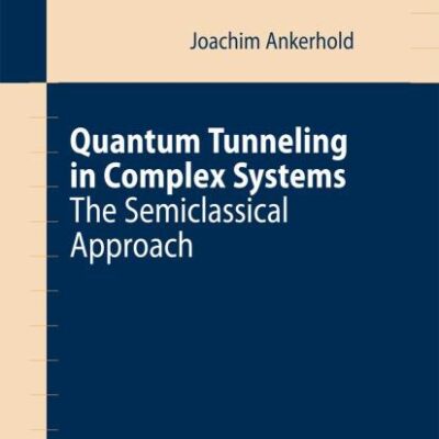 QUANTUM TUNNELING IN COMPLEX SYSTEMS (HB): The Semiclassical Approach: 224 (Springer Tracts in Modern Physics)