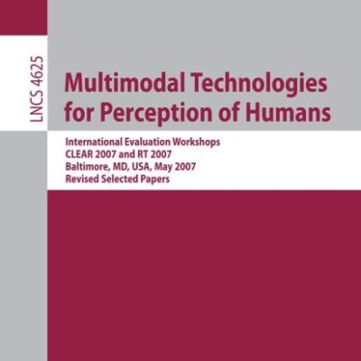 MULTIMODAL TECHNOLOGIES FOR PERCEPTION OF HUMANS: International Evaluation Workshops CLEAR 2007 and RT 2007, Baltimore, MD, USA, May 8-11, 2007, ... 4625 (Lecture Notes in Computer Science)