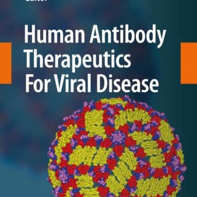 HUMAN ANTIBODY THERAPEUTICS FOR VIRAL DISEASE (CURRENT TOPICS IN MICROBIOLOGY AND IMMUNOLOGY, VOLUME 317)