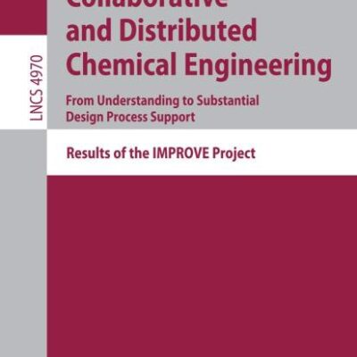 COLLABORATIVE AND DISTRIBUTED CHEMICAL ENGINEERING: FROM UNDERSTANDING TO SUBSTANTIAL DESIGN PROCESS SUPPORT: RESULTS OF THE IMPROVE PROJECT: 4970 (Programming and Software Engineering)