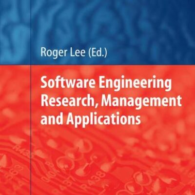 SOFTWARE ENGINEERING RESEARCH, MANAGEMENT AND APPLICATIONS (STUDIES IN COMPUTATIONAL INTELLIGENCE , VOL. 150)