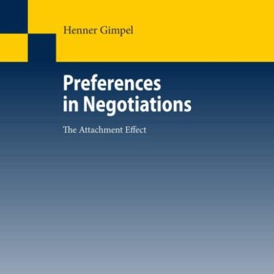 PREFERENCES IN NEGOTIATIONS: THE ATTACHMENT EFFECT: 595 (Lecture Notes in Economics and Mathematical Systems)