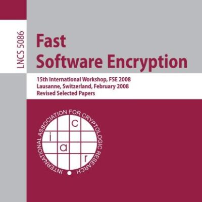 FAST SOFTWARE ENCRYPTION: 15TH INTERNATIONAL WORKSHOP, FSE 2008, LAUSANNE, SWITZERLAND, FEBRUARY 10-13, 2008, REVISED SELECTED PAPERS: 5086 (Security and Cryptology)