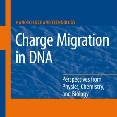 CHARGE MIGRATION IN DNA: PERSPECTIVES FROM PHYSICS, CHEMISTRY, AND BIOLOGY (NANOSCIENCE AND TECHNOLOGY)