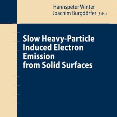 SLOW HEAVY-PARTICLE INDUCED ELECTRON EMISSION FROM SOLID SURFACES (HB): 225 (Springer Tracts in Modern Physics)