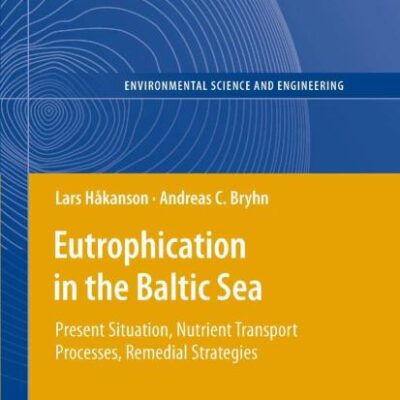 EUTROPHICATION IN THE BALTIC SEA: PRESENT SITUATION, NUTRIENT TRANSPORT PROCESSES, REMEDIAL STRATEGIES (Environmental Science and Engineering)