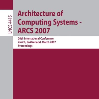 ARCHITECTURE OF COMPUTING SYSTEMS - ARCS 2007: 20TH INTERNATIONAL CONFERENCE, ZURICH, SWITZERLAND, MARCH 12-15, 2007, PROCEEDINGS
