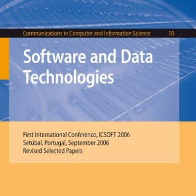 SOFTWARE AND DATA TECHNOLOGIES: FIRST INTERNATIONAL CONFERENCE, ICSOFT 2006, SETBAL, PORTUGAL, SEPTEMBER 11-14, 2006, REVISED SELECTED PAPERS: First ... in Computer and Information Science)