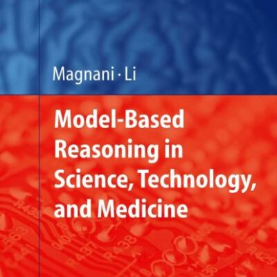 MODEL-BASED REASONING IN SCIENCE, TECHNOLOGY, AND MEDICINE (HB): 64 (Studies in Computational Intelligence)