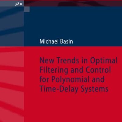 NEW TRENDS IN OPTIMAL FILTERING AND CONTROL FOR POLYNOMIAL AND TIME-DELAY SYSTEMS: 380 (Lecture Notes in Control and Information Sciences)