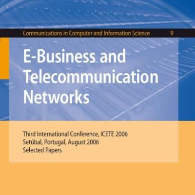 E-business and Telecommunication Networks (Pb): Third International Conference, ICETE 2006, Setúbal, Portugal, August 7-10, 2006, Selected Papers: 9 ... in Computer and Information Science)
