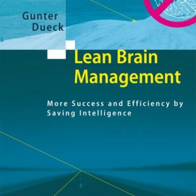 LEAN BRAIN MANAGEMENT: MORE SUCCESS AND EFFICIENCY BY SAVING INTELLIGENCE