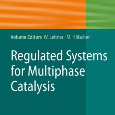 REGULATED SYSTEMS FOR MULTIPHASE CATALYSIS (HB): 23 (Topics in Organometallic Chemistry)