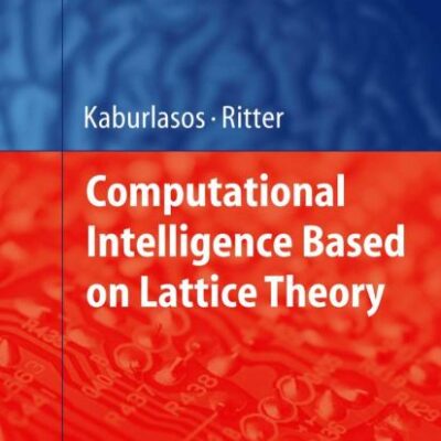 COMPUTATIONAL INTELLIGENCE BASED ON LATTICE THEORY: 67 (Studies in Computational Intelligence)