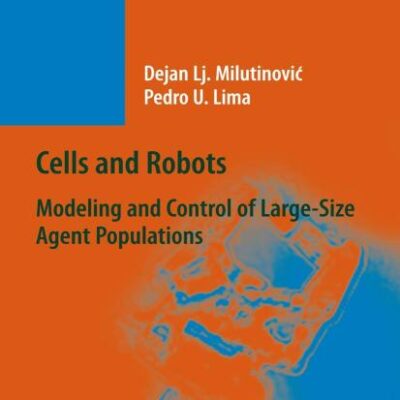 CELLS AND ROBOTS: MODELING AND CONTROL OF LARGE-SIZE AGENT POPULATIONS (SPRINGER TRACTS IN ADVANCED ROBOTICS, VOLUME 32)