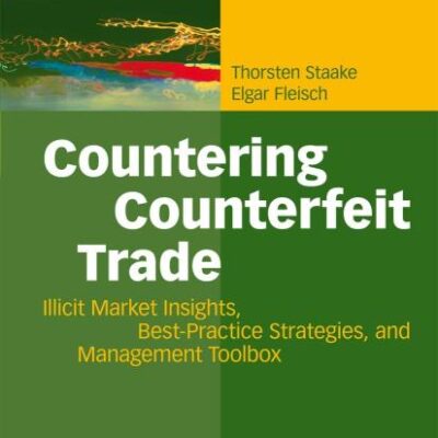 COUNTERING COUNTERFEIT TRADE: Illicit Market Insights, Best-Practice Strategies, and Management Toolbox