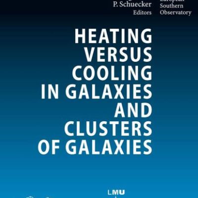 HEATING VERSUS COOLING IN GALAXIES AND CLUSTERS OF GALAXIES: PROCEEDINGS OF THE MPA/ESO/MPE/USM JOINT ASTRONOMY CONFERENCE HELD IN GARCHING,: ... 6-11 August 2006 (ESO Astrophysics Symposia)