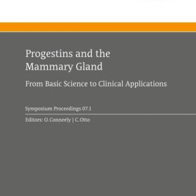 PROGESTINS AND THE MAMMARY GLAND: FROM BASIC SCIENCE TO CLINICAL APPLICATIONS: 2007/1 (Ernst Schering Foundation Symposium Proceedings)