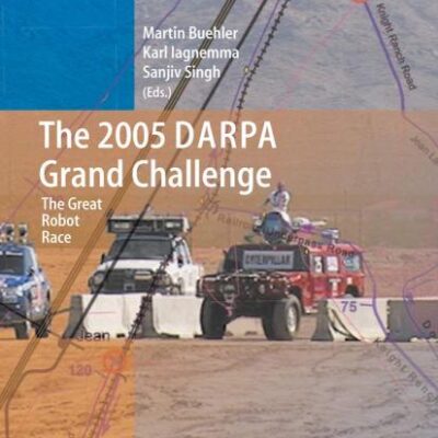 2005 DARPA GRAND CHALLENGE: THE GREAT ROBOT RACE: 36 (Springer Tracts in Advanced Robotics)