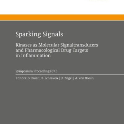 SPARKING SIGNALS: KINASES AS MOLECULAR SIGNALTRANSDUCERS AND PHARMACOLOGIAL DRUG TARGETS IN INFLAMMATION: Kinases as Molecular Signaltransducers and ... Schering Foundation Symposium Proceedings)